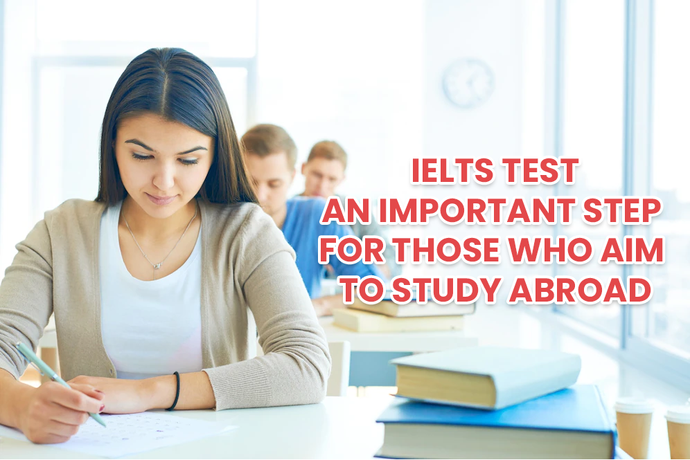 IELTS test- An important step for those who aim to study abroad